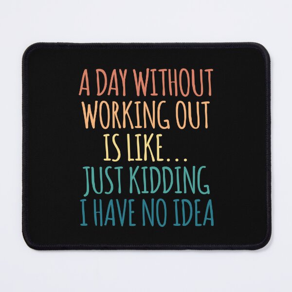 Item preview, A Day Without Working Out Is Like Just Kidding I Have No Idea designed and sold by kindxinn.