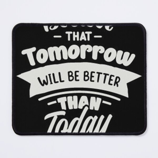 Item preview, Believe that Tomorrow will be Better than Today designed and sold by seleriamansey.
