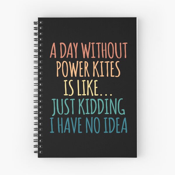Item preview, A Day Without Power Kites Is Like Just Kidding I Have No Idea designed and sold by kindxinn.