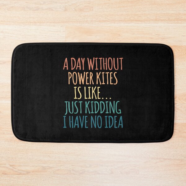 Item preview, A Day Without Power Kites Is Like Just Kidding I Have No Idea designed and sold by kindxinn.