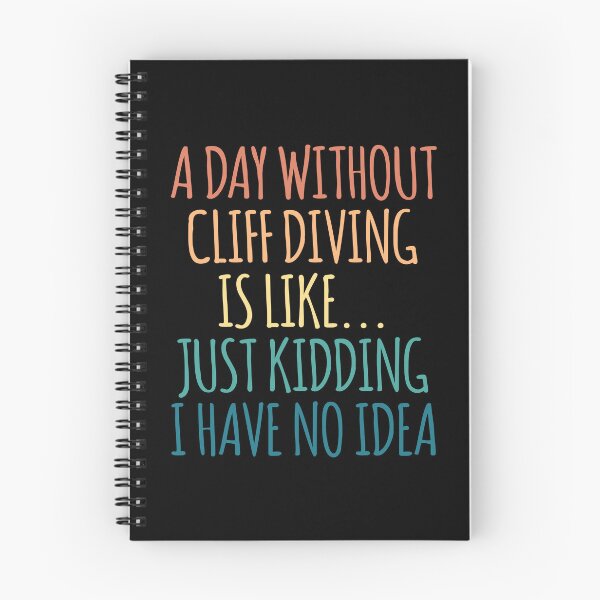 Item preview, A Day Without Cliff diving Is Like Just Kidding I Have No Idea designed and sold by kindxinn.