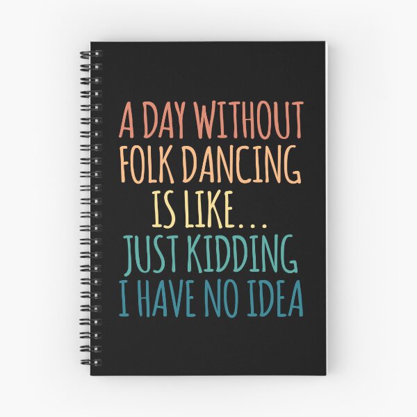 Item preview, A Day Without Folk dancing Is Like Just Kidding I Have No Idea designed and sold by kindxinn.