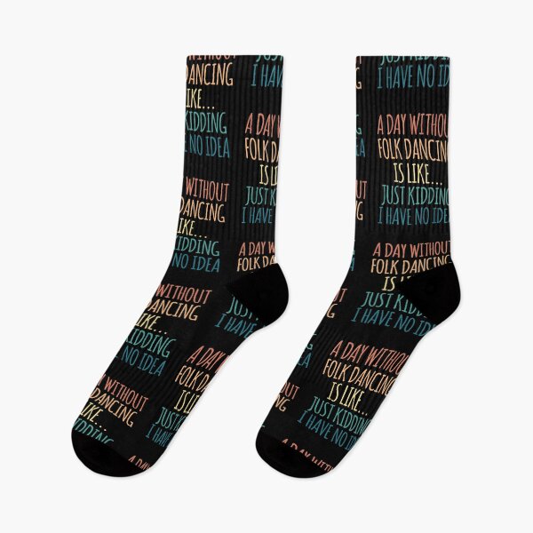 Item preview, A Day Without Folk dancing Is Like Just Kidding I Have No Idea designed and sold by kindxinn.