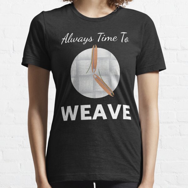 Time To Weave Weaving Weaver Essential T-Shirt