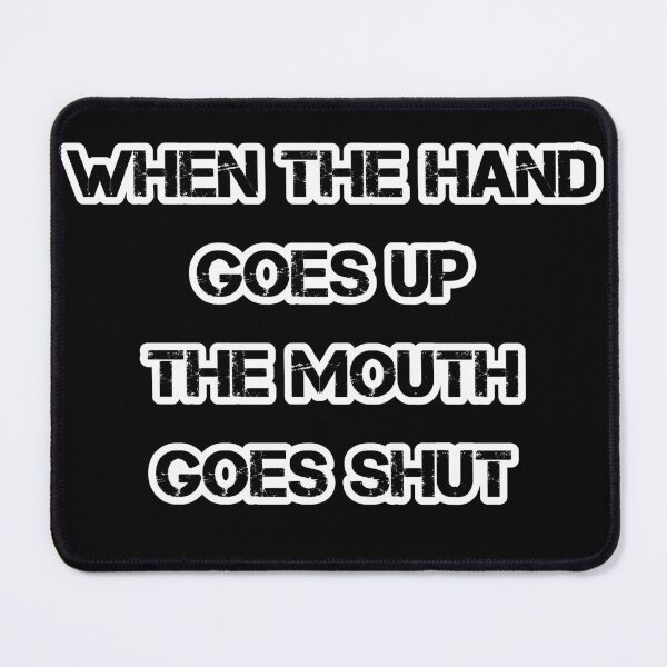 Item preview, WHEN THE HAND GOES UP THE MOUTH GOES SHUT designed and sold by KatisDesign.