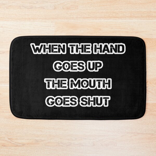 Item preview, WHEN THE HAND GOES UP THE MOUTH GOES SHUT designed and sold by KatisDesign.