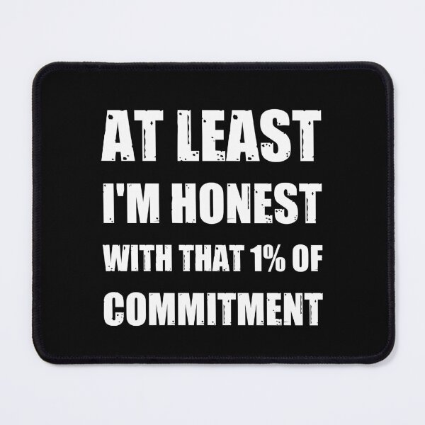 Item preview, At least I'm honest with that 1% of commitment designed and sold by Happy-PrintZ.