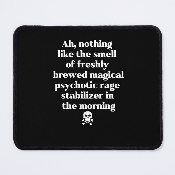 Item preview, Ah, Nothing Like the Smell of Freshly Brewed Magical Psychotic Rage Stabilizer in the Morning designed and sold by Handrixx.