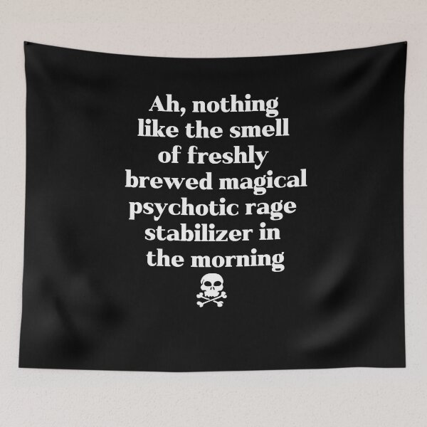 Item preview, Ah, Nothing Like the Smell of Freshly Brewed Magical Psychotic Rage Stabilizer in the Morning designed and sold by Handrixx.