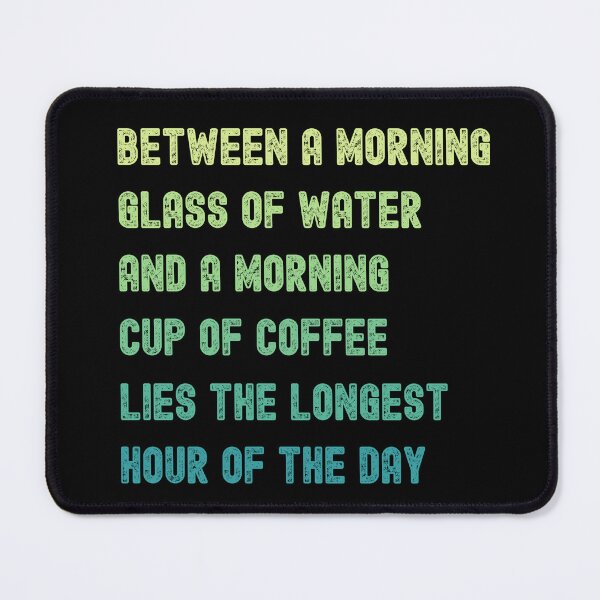 Item preview, Between a morning glass of water and a morning cup of coffee lies the longest hour of the day designed and sold by Happy-PrintZ.