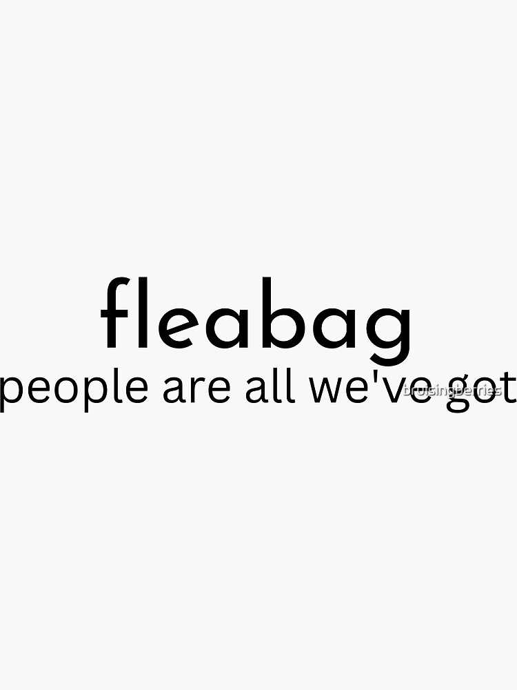 "fleabag people are all we've got" Sticker for Sale by bruisingberries
