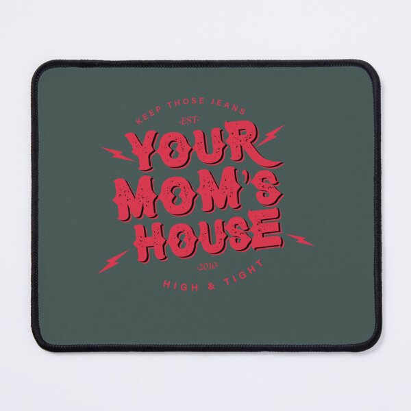 Item preview, YOUR MOMS HOUSE HIGH AND TIGHT designed and sold by WileyWolff.
