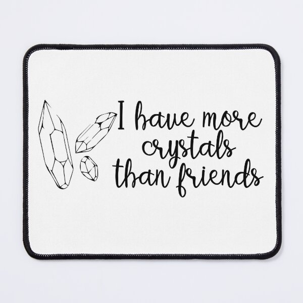 Item preview, Crystal Quote - I have more crystals than friends designed and sold by KatyaDesigns.