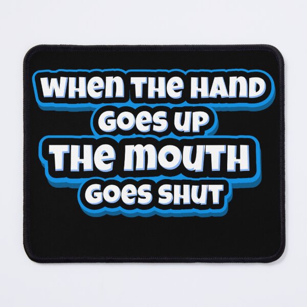 Item preview, WHEN THE HAND GOES UP THE MOUTH GOES SHUT designed and sold by KatisDesign.