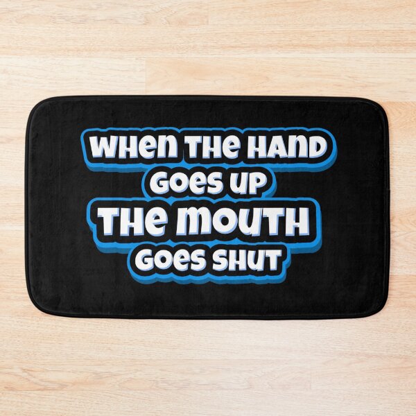 Item preview, WHEN THE HAND GOES UP THE MOUTH GOES SHUT designed and sold by KatisDesign.