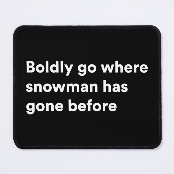 Item preview, Boldy go where snowman has gone before designed and sold by Aerodin.