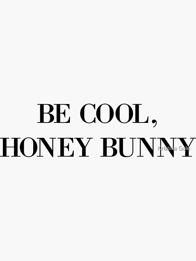 Be cool, Honey Bunny by KristinaGale