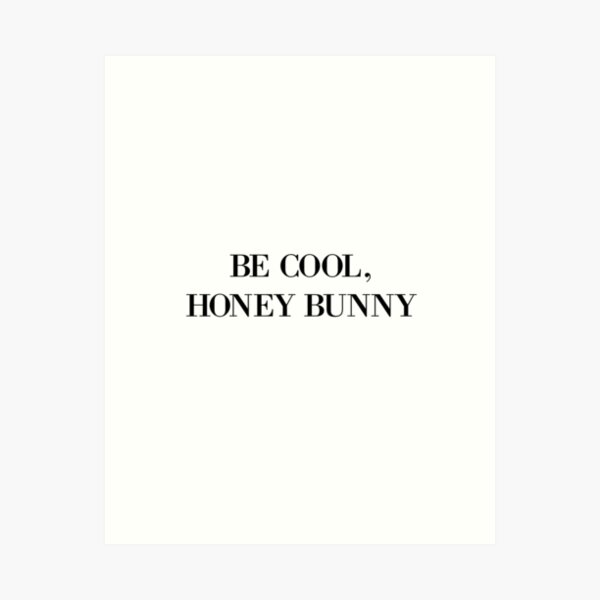 Be cool, Honey Bunny Art Print