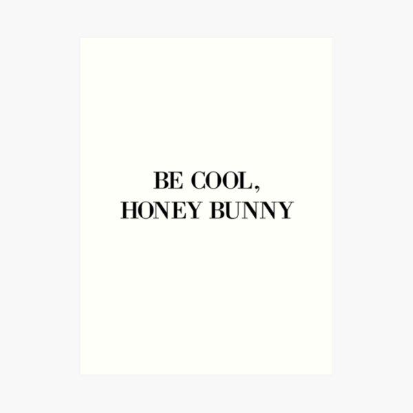 Be cool, Honey Bunny Art Print