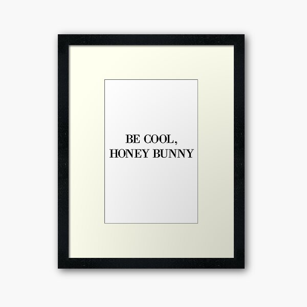 Be cool, Honey Bunny Framed Art Print