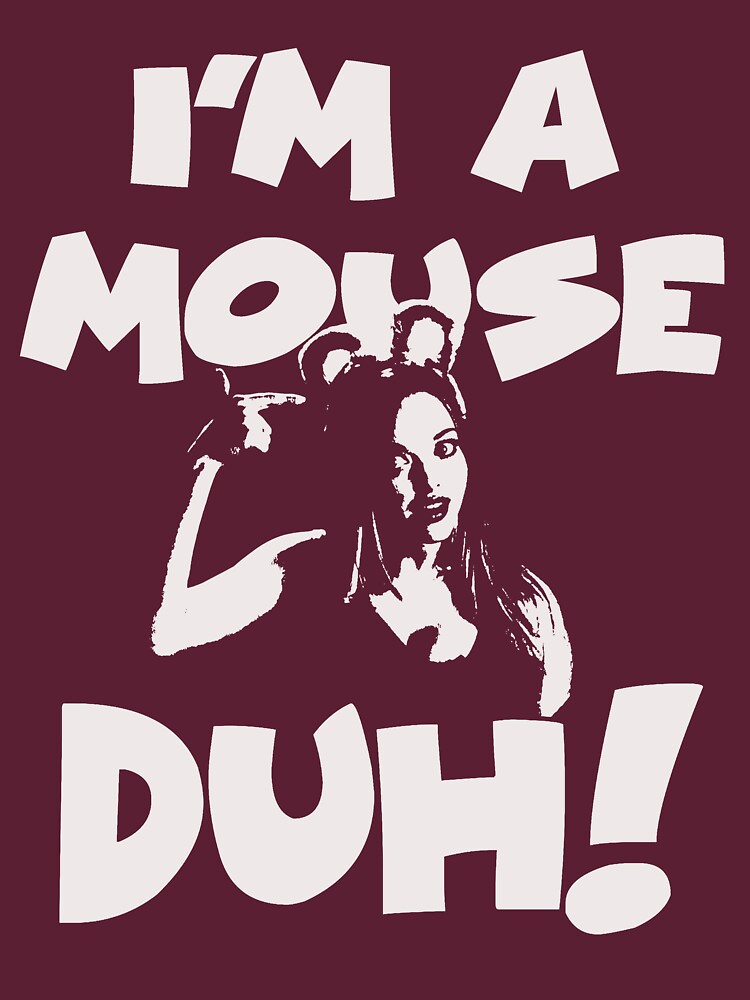 Mean Girls Im A Mouse Duh T Shirt By Ccuk66 Redbubble 5010