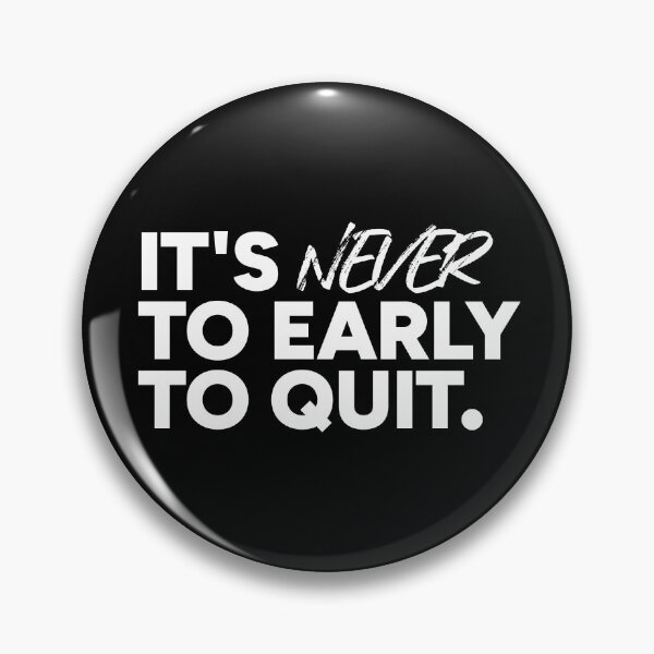 Item preview, It's never to early to quit. designed and sold by redacteddesign.