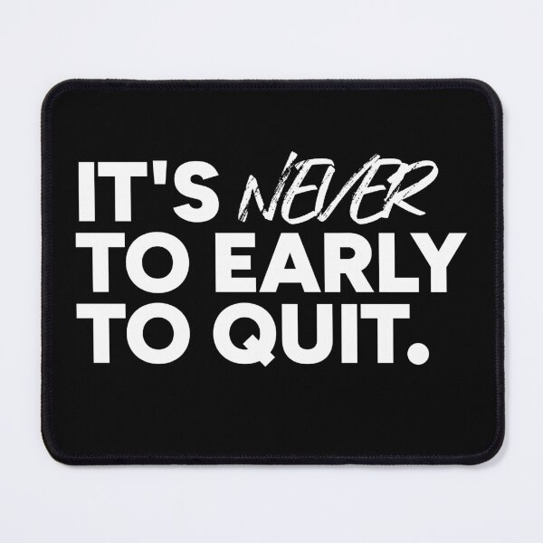 Item preview, It's never to early to quit. designed and sold by redacteddesign.