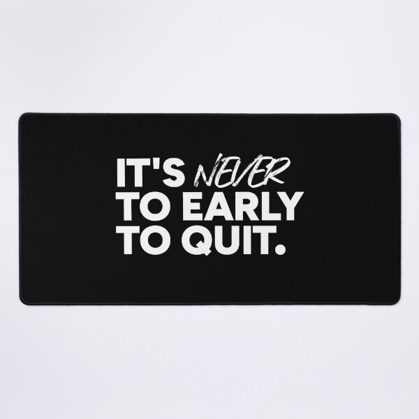 Item preview, It's never to early to quit. designed and sold by redacteddesign.
