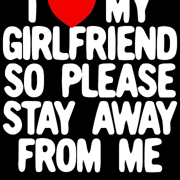 Imagen de la obra I Love My Girlfriend So Please Stay Away From Me Gear de DynamicDesign