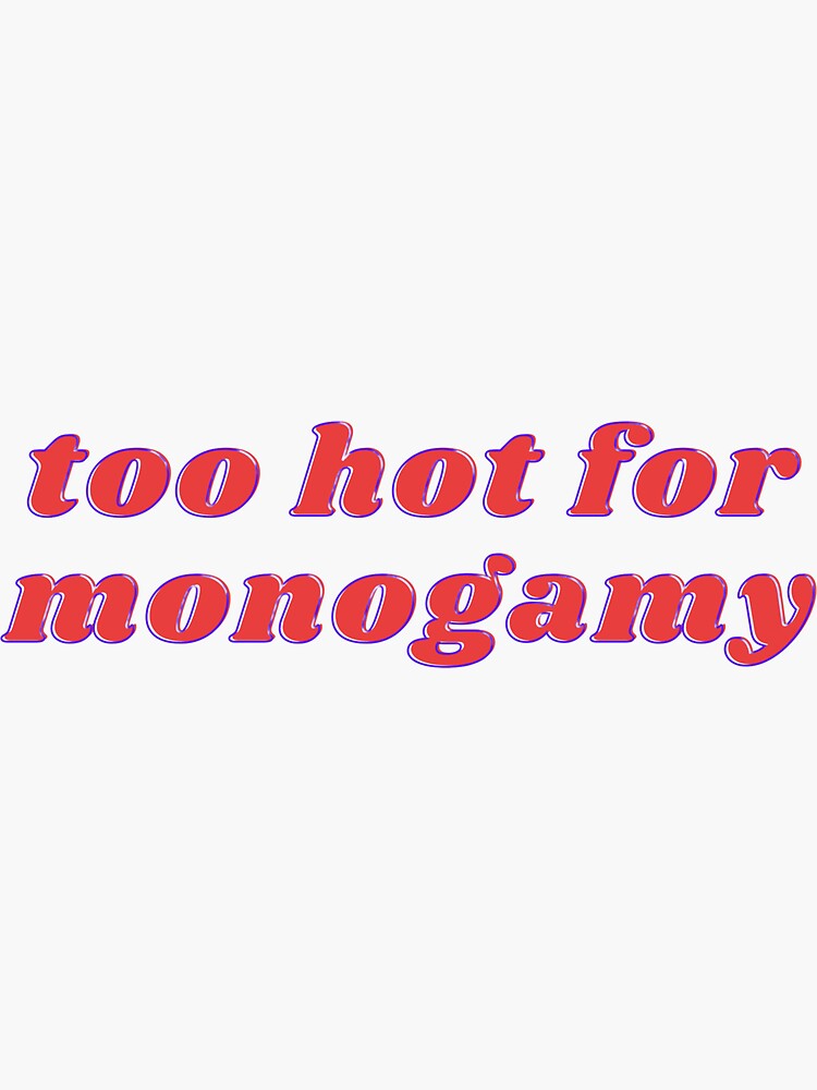 Too Hot For Monogamy by polyphiliashop