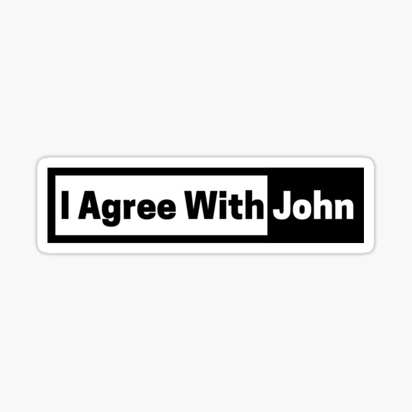 I Agree With John  Sticker