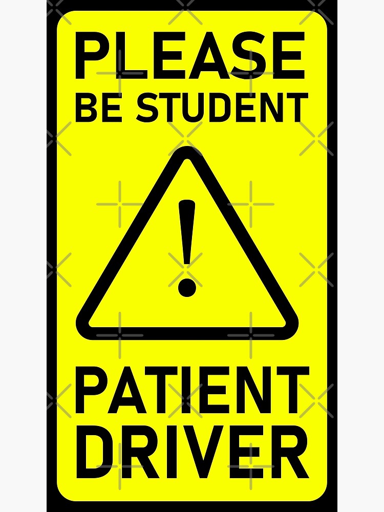 please-be-student-patient-driver-poster-for-sale-by-oussamalaasri