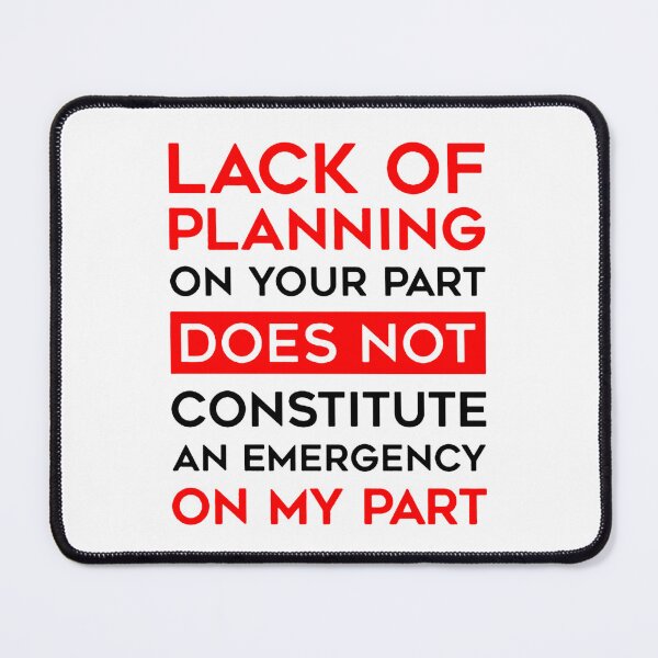 Item preview, Lack of planning on your part does not constitute an emergency on my part designed and sold by noha alzohbi.