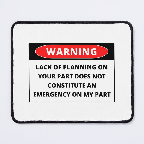 Item preview, Lack of planning on your part does not constitute an emergency on my part designed and sold by noha alzohbi.