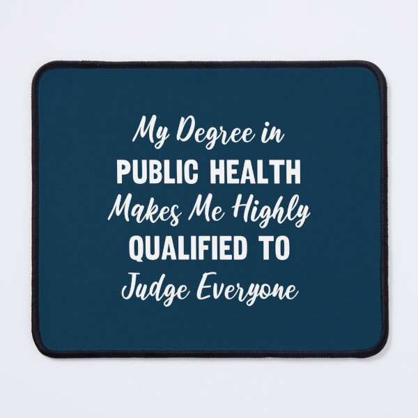 Item preview, My Degree in Public Health Makes Me Highly Qualified to Judge Everyone designed and sold by Pelletier91.
