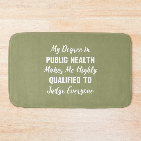Item preview, My Degree in Public Health Makes Me Highly Qualified to Judge Everyone designed and sold by Pelletier91.
