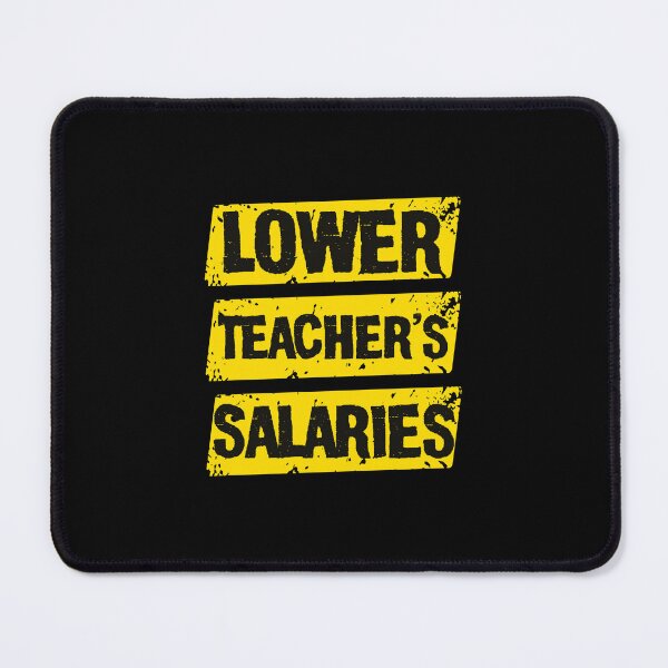 Item preview, lower teacher's salaries ,Funny Teachers Memes  designed and sold by DESIGNNOUR.