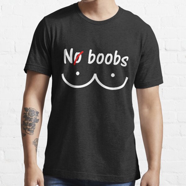 No Boobs T-Shirts for Sale