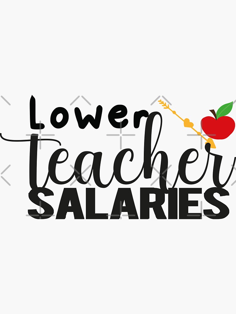 "lower teacher salaries,Support Teachers" Sticker for Sale by