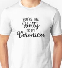 Riverdale - You're the Betty to my Veronica Unisex T-Shirt