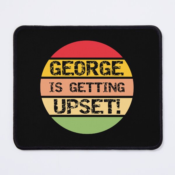 Item preview, George Is Getting Upset29 designed and sold by CSquaredDesil.