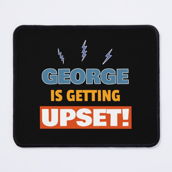 Item preview, George Is Getting Upset79 designed and sold by CSquaredDesil.
