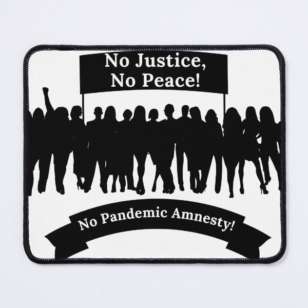 Item preview, No Justice, No Peace! No Pandemic Amnesty! Black Text designed and sold by TheKnightWriter.