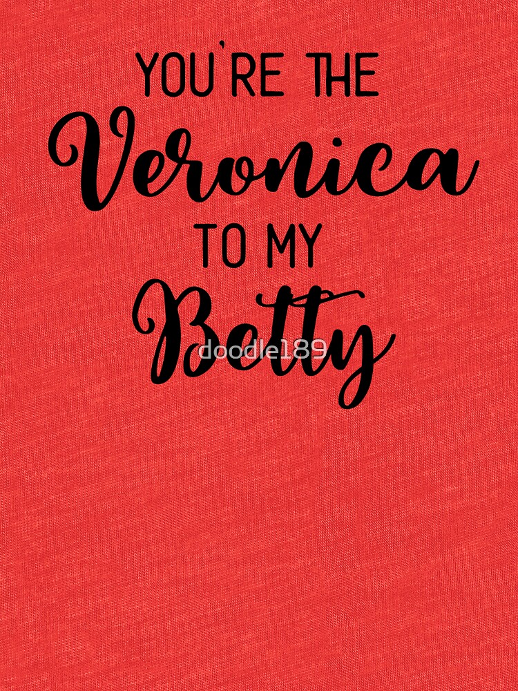 You Re The Veronica To My Betty