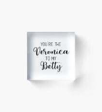 Riverdale - You're the Veronica to my Betty Acrylic Block