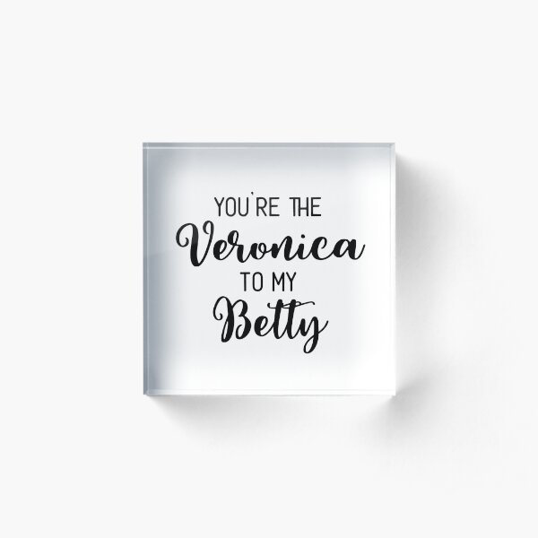 Riverdale - You're the Veronica to my Betty Acrylic Block