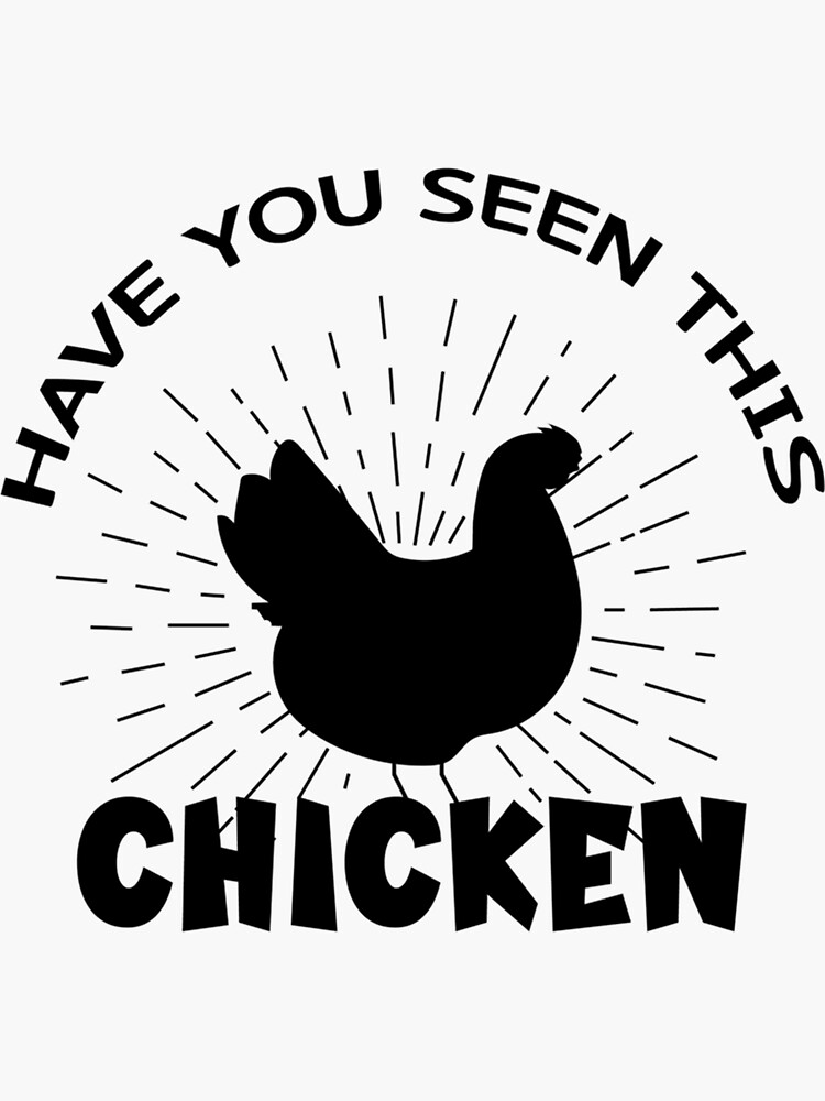 "HAVE YOU SEEN THIS CHICKEN " Sticker for Sale by AloaSurfCampL Redbubble