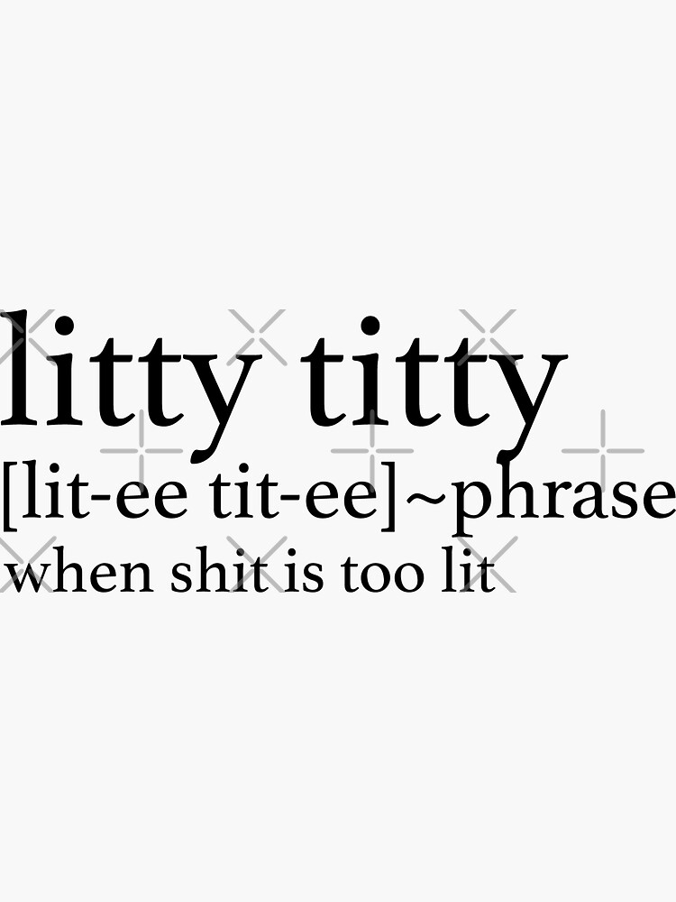 "Litty Titty Definition" Sticker for Sale by graceemig Redbubble