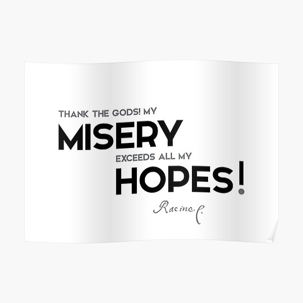 my misery, my hopes - jean racine Poster