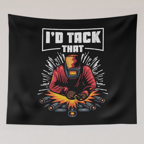 Item preview, I'd Tack That Funny Welding Pun Ironworker Pipeliner Welder designed and sold by MintedFresh.